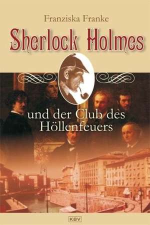 Sherlock Holmes und der Club des Höllenfeuers de Franziska Franke