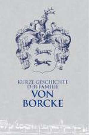 Kurze Geschichte der Familie von Borcke de Wulf D von Borcke