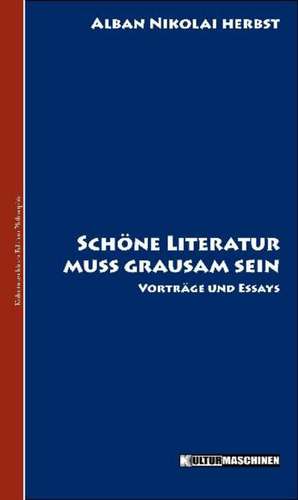 Schöne Literatur muss grausam sein de Alban Nikolai Herbst