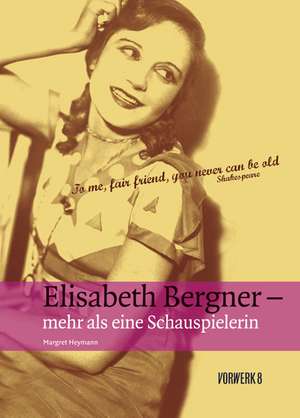 Elisabeth Bergner - Mehr als eine Schauspielerin de Margret Heymann