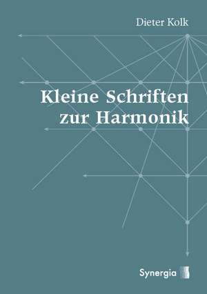 Kleine Schriften zur Harmonik de Dieter Kolk