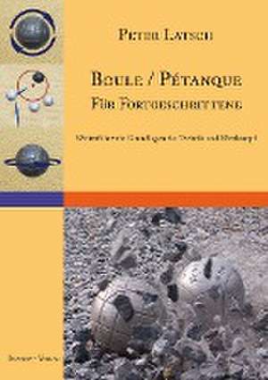 Boule / Pétanque für Fortgeschrittene de Peter Latsch