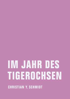 Im Jahr des Tigerochsen de Christian Y. Schmidt