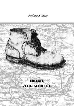 Erlebte Zeitgeschichte de Ferdinand Cirtek