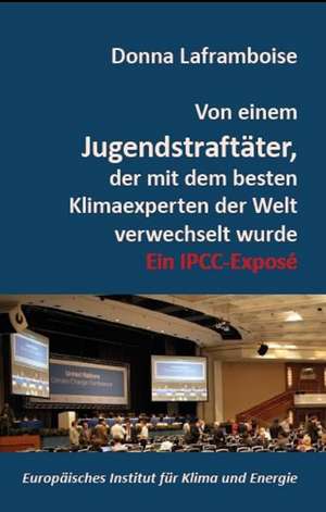 Von einem Jugendstraftäter, der mit dem besten Klimaexperten der Welt verwechselt wurde de Donna Laframboise