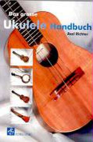 Das grosse Ukulele Handbuch de Axel Richter