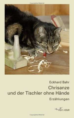 Chrisanze und der Tischler ohne Hände de Eckhard Bahr