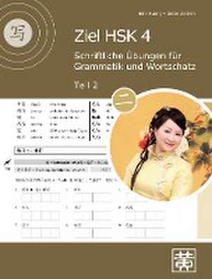 Ziel HSK 4. Schriftliche Übungen für Grammatik und Wortschatz - Teil 2 de Hefei Huang