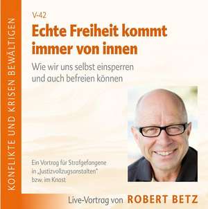 Echte Freiheit kommt immer von innen. CD de Robert Theodor Betz