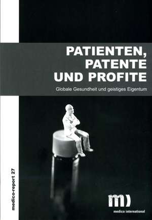 Patienten, Patente, Profite de medico international