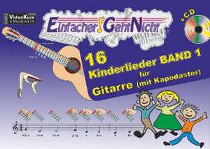 Einfacher!-Geht-Nicht: 16 Kinderlieder BAND 1 - für Gitarre (mit Kapodaster) mit CD de Anton Oberlin