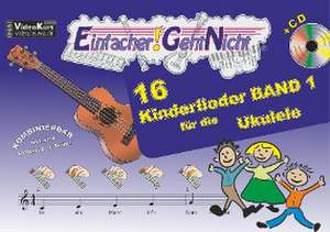 Einfacher!-Geht-Nicht: 16 Kinderlieder BAND 1 - für die Ukulele mit CD de Anton Oberlin