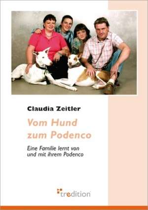 Vom Hund Zum Podenco: Commentary on the Great Mysteries of the Guru Disciple Relationship de Claudia Zeitler