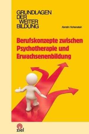 Berufskonzepte zwischen Psychotherapie und Erwachsenenbildung de Kerstin Hohenstein