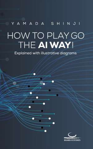 How to Play Go the AI Way! de Shinji Yamada