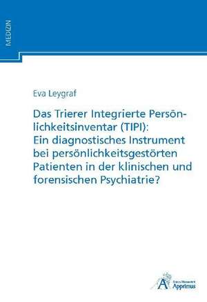 Das Trierer Integrierte Persönlichkeitsinventar (TIPI): Ein diagnostisches Instrument bei persönlichkeitsgestörten Patienten in der klinischen und forensischen Psychiatrie? de Eva Leygraf