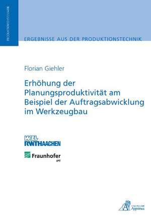 Erhöhung der Planungsproduktivität am Beispiel der Auftragsabwicklung im Werkzeugbau de Florian Giehler