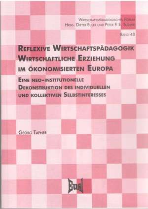 Reflexive Wirtschaftspädagogik. Wirtschaftliche Erziehung im ökonomisierten Europa de Georg Tafner