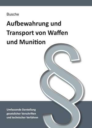 Aufbewahrung und Transport von Waffen und Munition de André Busche