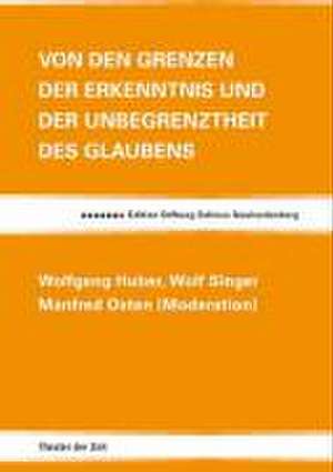 Von den Grenzen der Erkenntnis und der Unbegrenztheit des Glaubens de Wolfgang Huber