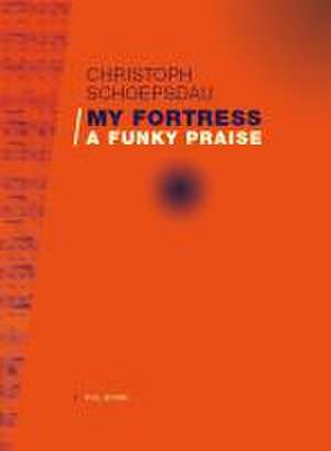 My Fortress - A Funky Praise de Christoph Schoepsdau