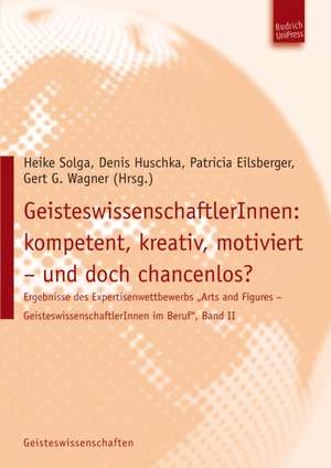 GeisteswissenschaftlerInnen: kompetent, kreativ, motiviert - und doch chancenlos? de Heike Solga