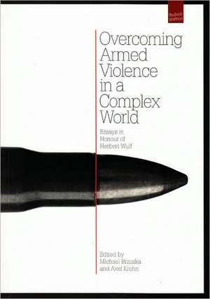 Overcoming Armed Violence in a Complex World: Essays in Honour of Herbert Wulf de Michael Brzoska