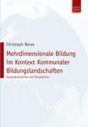 Mehrdimensionale Bildung im Kontext Kommunaler Bildungslandschaften de Christoph Berse