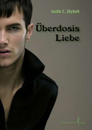 Überdosis Liebe de Justin C. Skylark