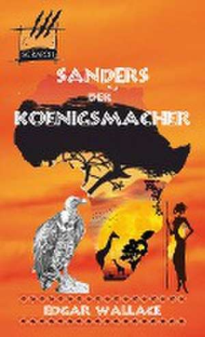 Sanders der Königsmacher de Edgar Wallace