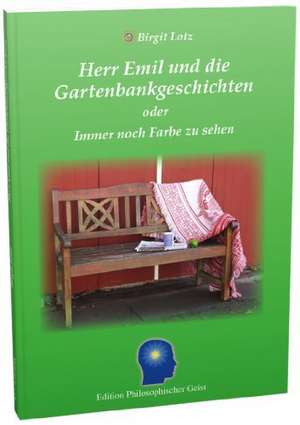 Herr Emil und die Gartenbankgeschichten de Birgit Lotz