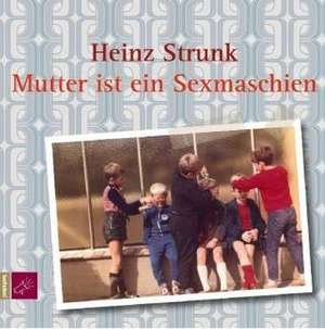 Mutter ist ein Sexmaschien de Heinz Strunk