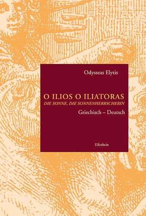 O Ilios O Iliatoras. Die Sonne die Sonnenherrscherin de Odysseas Elytis