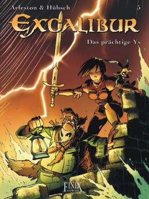 Excalibur 05. Das prächtige Ys de Christophe Arleston