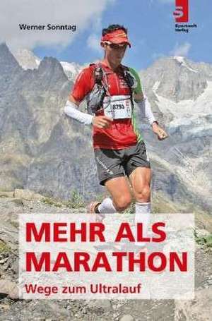 Mehr als Marathon - Wege zum Ultralauf de Werner Sonntag