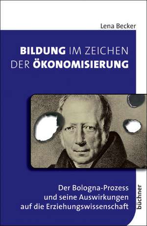 Bildung im Zeichen der Ökonomisierung de Lena Becker