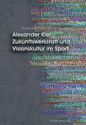 Zukunftswerkstatt und Visionskultur im Sport de Alexander Kiel