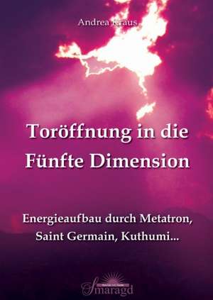 Toröffnung in die Fünfte Dimension de Andrea Kraus