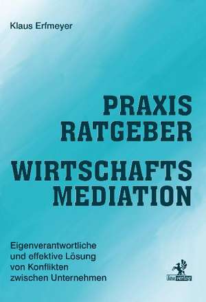 Praxisratgeber Wirtschaftsmediation de Klaus Erfmeyer