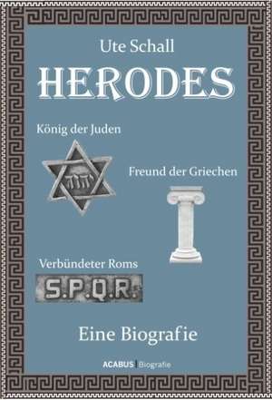 Herodes. König der Juden - Freund der Griechen - Verbündeter Roms de Ute Schall