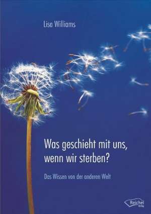 Was geschieht mit uns, wenn wir sterben? de Lisa Williams