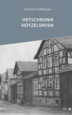 Ortschronik Hötzelsroda de Gerhard Zellmann