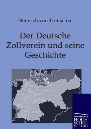 Der Deutsche Zollverein und seine Geschichte de Heinrich Von Treitschke