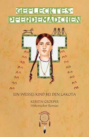 Geflecktes-Pferdemädchen, ein weißes Kind bei den Lakota de Kerstin Groeper