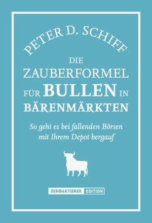 Die Zauberformel für Bullen in Bärenmärkten de Peter D. Schiff