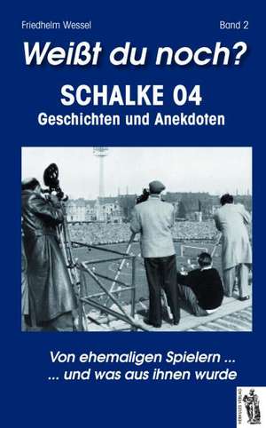 Weißt du noch? Schalke 04 Band 2 de Friedhelm Wessel