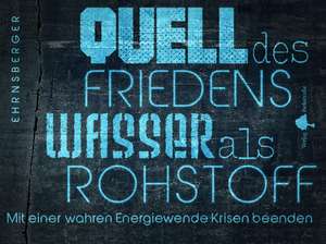 Quell des Friedens ¿ Wasser als Rohstoff de Andy J. Ehrnsberger