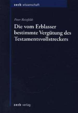 Die vom Erblasser bestimmte Vergütung des Testamentsvollstreckers de Peter Reinfeldt