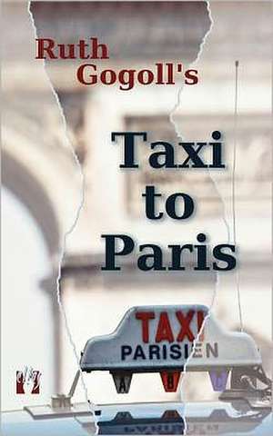 Ruth Gogoll's Taxi to Paris de Ruth Gogoll