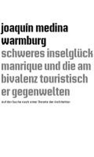 schweres inselglu¨ck manrique und die ambivalenz touristischer gegenwelten de Joaquín Medina Warmburg